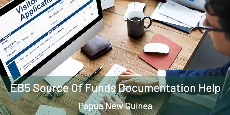  EB5 Source Of Funds Documentation Help Papua New Guinea