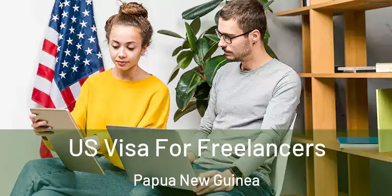  US Visa For Freelancers Papua New Guinea