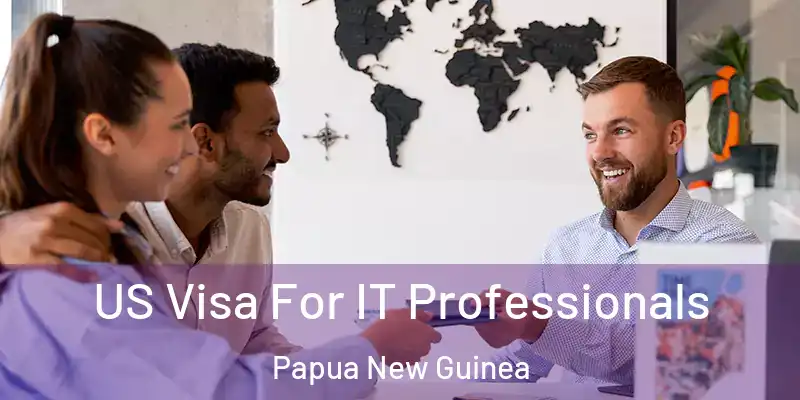  US Visa For IT Professionals Papua New Guinea