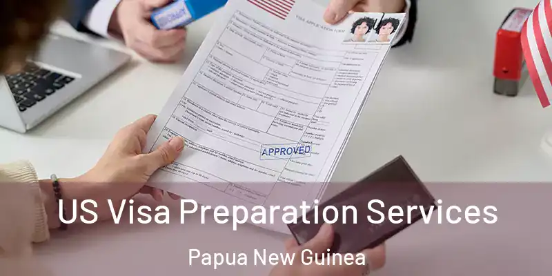  US Visa Preparation Services Papua New Guinea