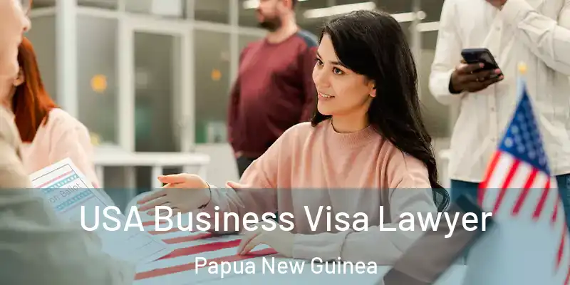  USA Business Visa Lawyer Papua New Guinea