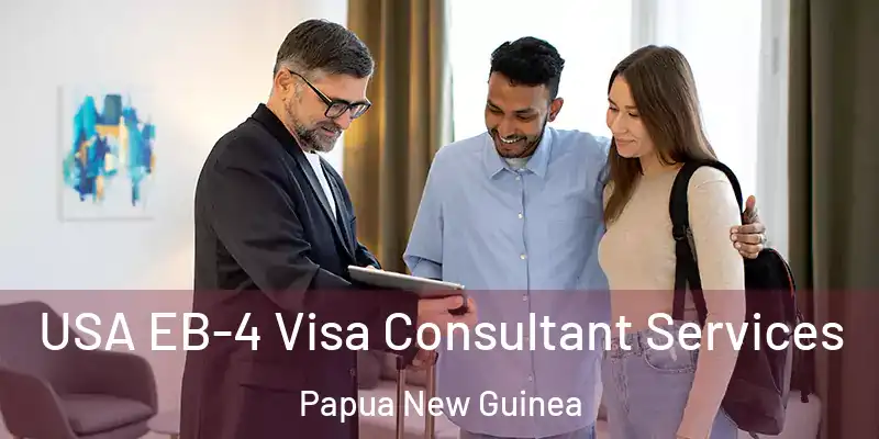  USA EB-4 Visa Consultant Services Papua New Guinea